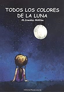 TODOS LOS COLORES DE LA LUNA | 9788417754594 | MILLAN PEREZ, LOURDES
