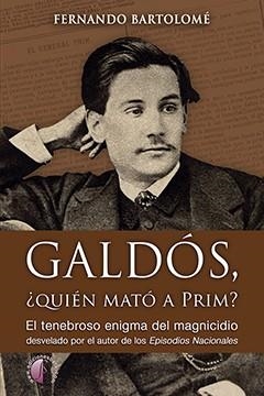GALDOS, ¿QUIEN MATO A PRIM? | 9788417634629 | BARTOLOME BENITO, FERNANDO