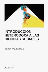 INTRODUCCIÓN HETERODOXA A LAS CIENCIAS SOCIALES | 9789876299824 | DANILO MARTUCCELLI