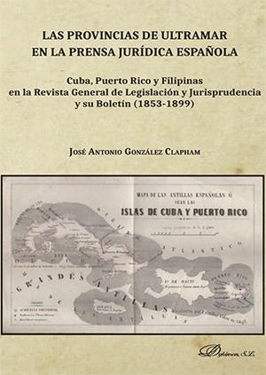 PROVINCIAS DE ULTRAMAR EN LA PRENSA, LAS | 9788413248165 | GONZALEZ CLAPHAM, JOSE ANTONIO