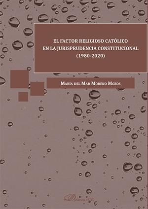 FACTOR RELIGIOSO CATOLICO EN LA JURISPRUDENCIA CONSTITUCIONAL, EL | 9788413248288 | MORENO MOZOS, MARIA DEL MAR