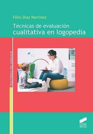 TECNICAS DE EVALUACION CUALITATIVA EN LOGOPEDIA | 9788413571003 | DIAZ MARTINEZ, FELIX