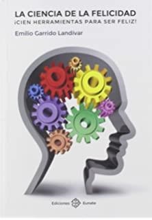 CIENCIA DE LA FELICIDAD, LA | 9788477683889 | GARRIDO LANDIVAR, EMILIO
