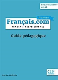 FRANÇAIS.COM DÉBUTANT 3ª EDITION - GUIDE PÉDAGOGIQUE | 9782090386912 | PENFORNIS, JEAN-LUC
