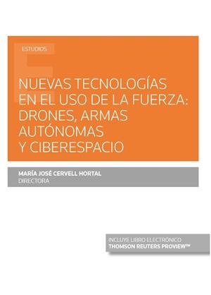 NUEVAS TECNOLOGÍAS EN EL USO DE LA FUERZA : DRONES, ARMAS AUTÓNOMAS Y CIBERESPACIO (PAPEL E-BOOK) | 9788413467276 | CERVELL HORTAL, MARIA JOSE