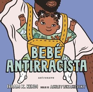 BEBÉ ANTIRRACISTA | 9788467943245 | KENDI, IBRAM X. / LUKASHEVSKY, ASHLEY