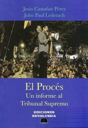 PROCÉS, EL. UN INFORME AL TRIBUNAL SUPREMO | 9788412207286 | CASTAÑAR PÉREZ, JESÚS / PAUL LEDERACH, JOHN