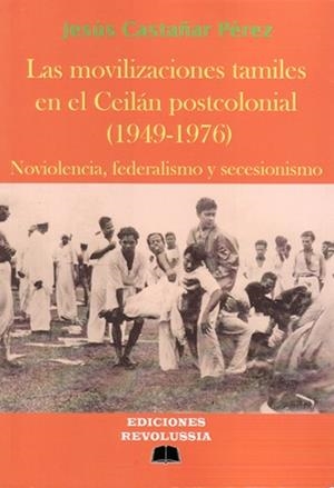 MOVILIZACIONES TAMILES EN EL CEILÁN POSTCOLONIAL (1949-1976), LAS | 9788412207262 | CASTAÑAR PÉREZ, JESÚS