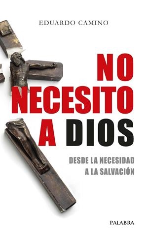 NO NECESITO A DIOS | 9788490619636 | CAMINO, EDUARDO 
