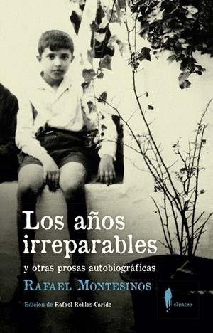 AÑOS IRREPARABLES Y OTRAS PROSAS AUTOBIOGRÁFICAS, LOS | 9788412140835 | MONTESINOS, RAFAEL
