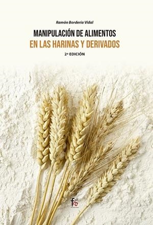 MANIPULACIÓN DE ALIMENTOS EN LAS  HARINAS Y DERIVADOS (2 ED) | 9788413239934 | BORDERIA VIDAL, RAMON