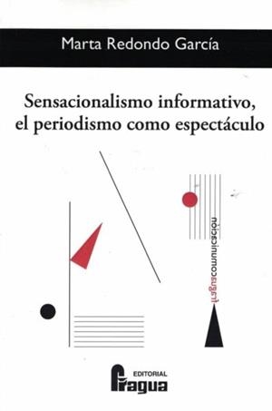 SENSACIONALISMO INFORMATIVO, EL PERIODISMO COMO ESPECTÁCULO | 9788470748653 | REDONDO GARCÍA, MARTA