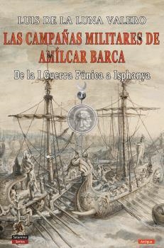 CAMPAÑAS MILITARES DE AMÍLCAR BARCA, LAS | 9788494989193 | DE LA LUNA VALERO, LUIS