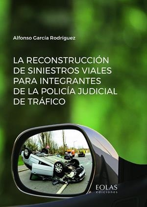 RECONSTRUCCIÓN DE SINIESTROS VIALES PARA INTEGRANTES DE LA POLICÍA JUDICIAL DE TRÁFICO, LA | 9788418079504 | GARCÍA RODRÍGUEZ, ALFONSO