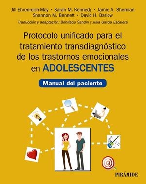 PROTOCOLO UNIFICADO PARA EL TRATAMIENTO TRANSDIAGNÓSTICO DE LOS TRASTORNOS EMOCIONALES EN ADOLESCENTES | 9788436843248 | EHRENREICH-MAY, JILL / KENNEDY, SARAH M. / SHERMAN, JAMIE A.