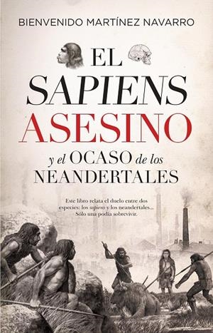 SAPIENS ASESINO Y EL OCASO DE LOS NEANDERTALES, EL | 9788417954543 | MARTÍNEZ NAVARRO, BIENVENIDO