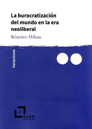 BUROCRATIZACIÓN DEL MUNDO EN LA ERA NEOLIBERAL, LA | 9788494892264 | HIBOU, BÉATRICE