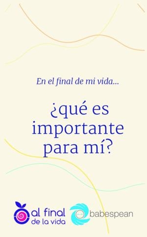 EN EL FINAL DE MI VIDA QUE ES IMPORTANTE PARA MI | 9788412211733 | BABESPEAN