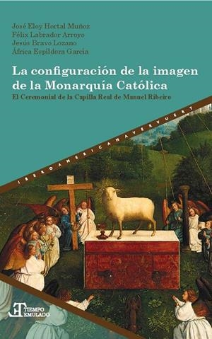 CONFIGURACION DE LA IMAGEN DE LA MONARQUIA CATOLICA, LA | 9788491921462 | HORTAL MUÑOZ, JOSE ELOY