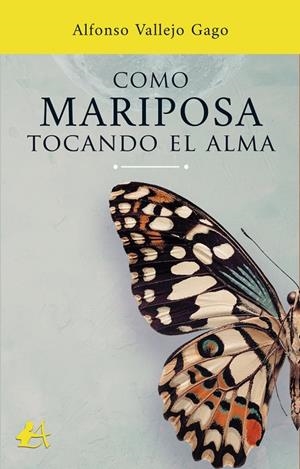 COMO MARIPOSA TOCANDO EL ALMA | 9788418366444 | VALLEJO GAGO, ALFONSO