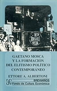 GAETANO MOSCA Y LA FORMACIÓN DEL ELITISMO POLÍTICO CONTEMPORÁNEO | 9789681636333 | ALBERTONI, ETTORE A.