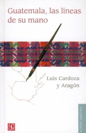 GUATEMALA : LAS LÍNEAS DE SU MANO | 9789681674748 | CARDOZA Y ARAGÓN, LUIS
