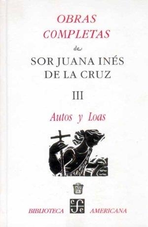 OBRAS COMPLETAS, III : AUTOS Y LOAS | 9789681645113 | CRUZ, SOR JUANA INÉS DE LA