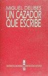 CAZADOR QUE ESCRIBE, UN | 9788437503882 | DELIBES, MIGUEL