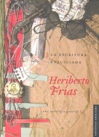 ESCRITURA ENJUICIADA, LA : UNA ANTOLOGÍA GENERAL | 9789681685485 | FRÍAS, HERIBERTO