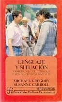 LENGUAJE Y SITUACIÓN : VARIEDADES DEL LENGUAJE Y SUS CONTEXTOS SOCIALES | 9789681622312 | GREGORY, MICHAEL / CARROL, SUSANNE