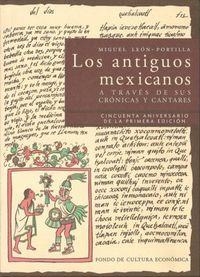 ANTIGUOS MEXICANOS A TRAVÉS DE SUS CRÓNICAS Y CANTARES, LOS | 9786071606327 | LEÓN-PORTILLA, MIGUEL