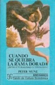 CUANDO SE QUIEBRA LA RAMA DORADA : ¿ESTRUCTURALISMO O TIPOLOGÍA? | 9789681622282 | MUNZ, PETER