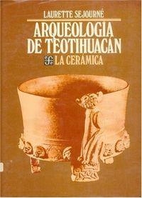 ARQUEOLOGÍA DE TEOTIHUACÁN : LA CERÁMICA | 9789681616175 | SÉJOURNÉ, LAURETTE