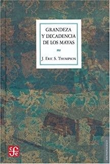 GRANDEZA Y DECADENCIA DE LOS MAYAS | 9789681605353 | THOMPSON, JOHN ERIC SIDNEY