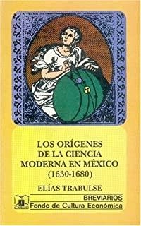 ORÍGENES DE LA CIENCIA MODERNA EN MÉXICO (1630-1680), LOS | 9789681643782 | TRABULSE, ELÍAS