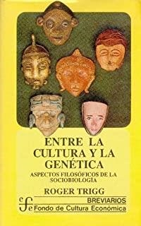ENTRE LA CULTURA Y LA GENÉTICA : ASPECTOS FILOSÓFICOS DE LA SOCIOBIOLOGÍA | 9789681631840 | TRIGG, ROGER