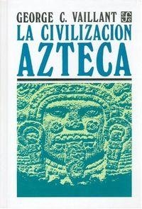 CIVILIZACIÓN AZTECA, LA : ORIGEN, GRANDEZA Y DECADENCIA | 9789681615048 | VAILLANT, GEORGE CLAPP