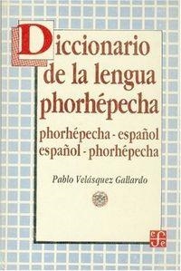 DICCIONARIO DE LA LENGUA PHORHÉPECHA : PHORHÉPECHA-ESPAÑOL, ESPAÑOL-PHORHÉPECHA | 9789681630089 | VELÁSQUEZ GALLARDO, PABLO