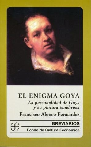 ENIGMA GOYA, EL : LA PERSONALIDAD DE GOYA Y SU PINTURA TENEBROSA | 9788437505862 | ALONSO-FERNÁNDEZ, FRANCISCO