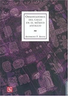 OBSERVADORES DEL CIELO EN EL MÉXICO ANTIGUO | 9789681672935 | AVENI, ANTHONY F.