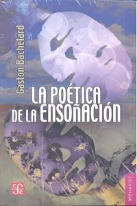 POÉTICA DE LA ENSOÑACIÓN, LA | 9789681653385 | BACHELARD, GASTON