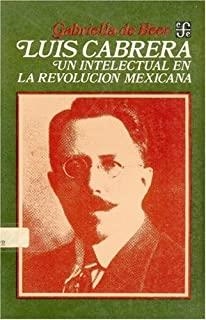 LUIS CABRERA : UN INTELECTUAL EN LA REVOLUCIÓN MEXICANA | 9789681617813 | BEER, GABRIELLA DE
