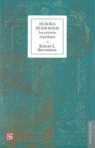 EN BUSCA DE LOS MAYAS : LOS PRIMEROS ARQUEÓLOGOS | 9789681633035 | BRUNHOUSE, ROBERT L.