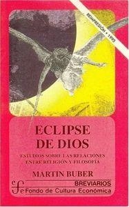 ECLIPSE DE DIOS : ESTUDIOS SOBRE LAS RELACIONES ENTRE RELIGIÓN Y FILOSOFÍA | 9789681639532 | BUBER, MARTIN