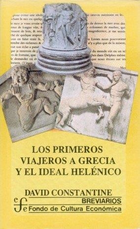PRIMEROS VIAJEROS A GRECIA Y EL IDEAL HELÉNICO, LOS | 9789681633042 | CONSTANTINE, DAVID