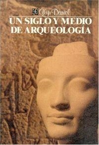 SIGLO Y MEDIO DE ARQUEOLOGÍA, UN | 9789681622947 | DANIEL, GLYN EDMUND