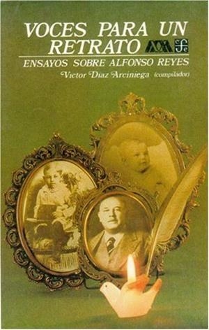 VOCES PARA UN RETRATO : ENSAYOS SOBRE ALFONSO REYES | 9789681631895 | DÍAZ ARCINIEGA, VÍCTOR
