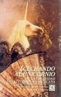 ACECHANDO AL UNICORNIO : LA VIRGINIDAD EN LA LITERATURA MEXICANA | 9789681630300 | DOMECQ, BRIANDA