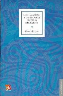 CHAMANISMO Y LAS TÉCNICAS ARCAICAS DEL ÉXTASIS, EL | 9789681610586 | ELIADE, MIRCEA