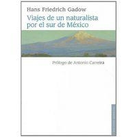VIAJES DE UN NATURALISTA POR EL SUR DE MÉXICO | 9786071606129 | GADOW, HANS FRIEDRICH